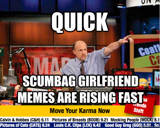 Quick scumbag girlfriend memes are rising fast  Mad Karma with Jim Cramer