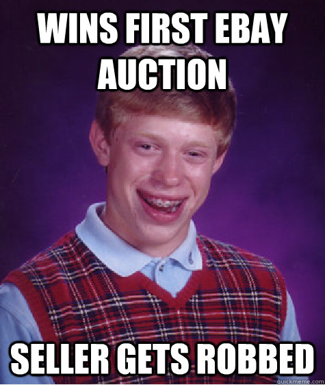 Wins first ebay auction seller gets robbed   Bad Luck Brian