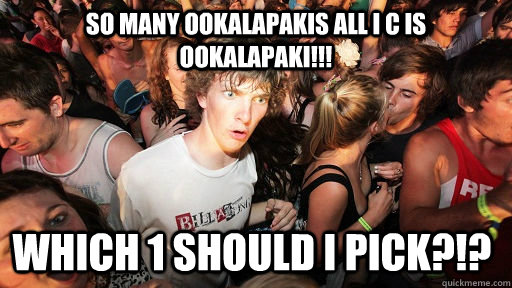 SO MANY OOKALAPAKIS ALL I C IS OOKALAPAKI!!! WHICH 1 SHOULD I PICK?!?  Sudden Clarity Clarence