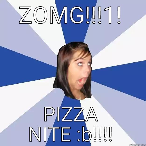 ZOMG!!!1! PIZZA NITE :B!!!! Annoying Facebook Girl