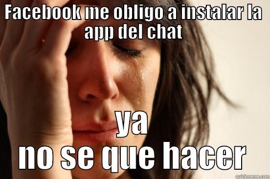FACEBOOK ME OBLIGO A INSTALAR LA APP DEL CHAT YA NO SE QUE HACER First World Problems