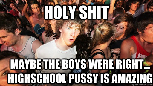 holy shit Maybe the boys were right... Highschool pussy is amazing  Sudden Clarity Clarence