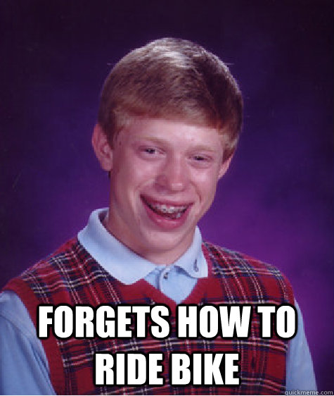 forgets how to ride bike  Bad Luck Brian