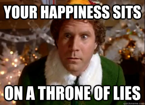 Your Happiness sits on a throne of lies - Your Happiness sits on a throne of lies  throne of lies will ferrell