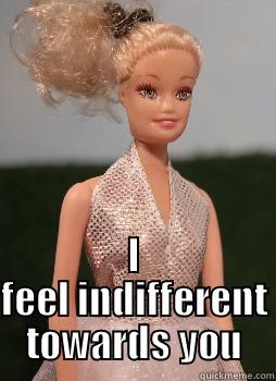  I FEEL INDIFFERENT TOWARDS YOU Misc