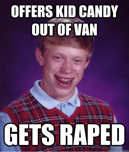 Offers kid candy out of van gets raped  That Escalated Quickly