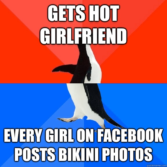 Gets hot girlfriend Every girl on Facebook posts bikini photos  Socially Awesome Awkward Penguin