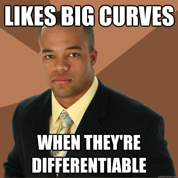 likes big curves when they're differentiable  Successful Black Man