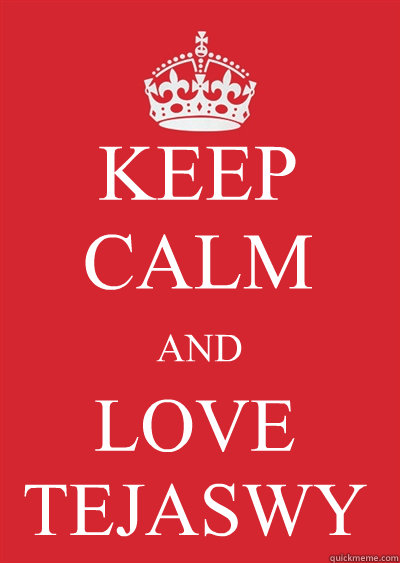 KEEP CALM AND LOVE TEJASWY  Keep calm or gtfo