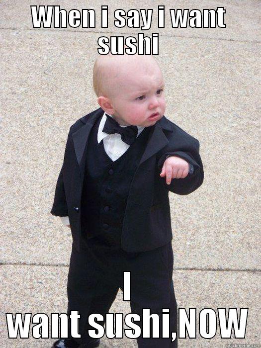 Successful kid wants sushi - WHEN I SAY I WANT SUSHI I WANT SUSHI,NOW Baby Godfather