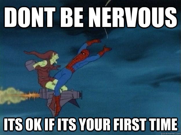 dont be nervous its ok if its your first time  60s Spiderman meme