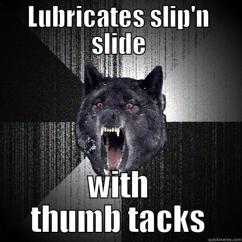 LUBRICATES SLIP'N SLIDE WITH THUMB TACKS Insanity Wolf