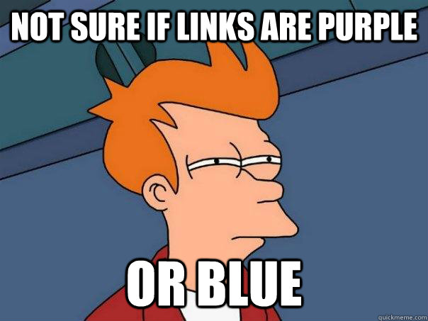 not sure if links are purple or blue  Futurama Fry