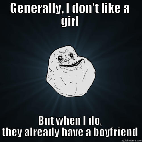 GENERALLY, I DON'T LIKE A GIRL BUT WHEN I DO, THEY ALREADY HAVE A BOYFRIEND Forever Alone