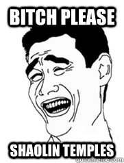 Bitch Please Shaolin Temples  Yao meme