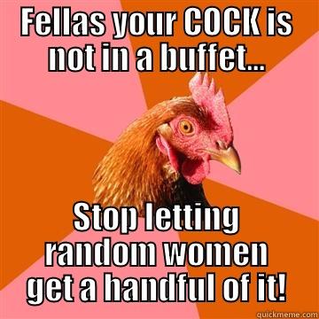 FELLAS YOUR COCK IS NOT IN A BUFFET... STOP LETTING RANDOM WOMEN GET A HANDFUL OF IT! Anti-Joke Chicken