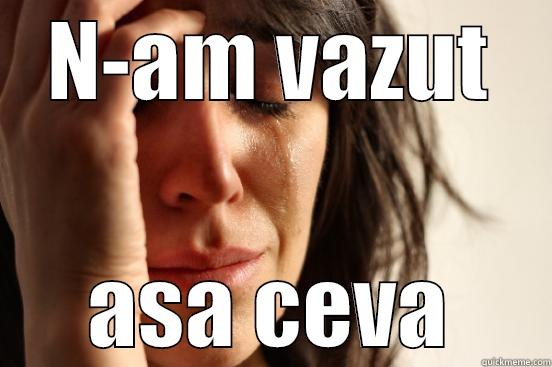 N-AM VAZUT ASA CEVA First World Problems