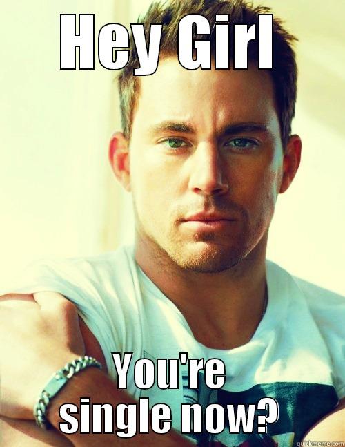 Channing Tatum - HEY GIRL YOU'RE SINGLE NOW? Misc