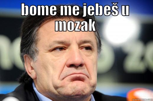 BOME ME JEBEŠ U MOZAK  Misc