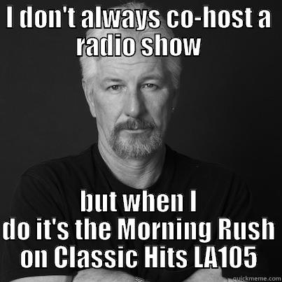I DON'T ALWAYS CO-HOST A RADIO SHOW BUT WHEN I DO IT'S THE MORNING RUSH ON CLASSIC HITS LA105 Misc