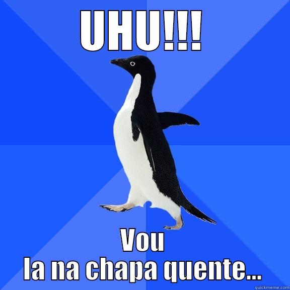 UHU!!! VOU LA NA CHAPA QUENTE... Socially Awkward Penguin