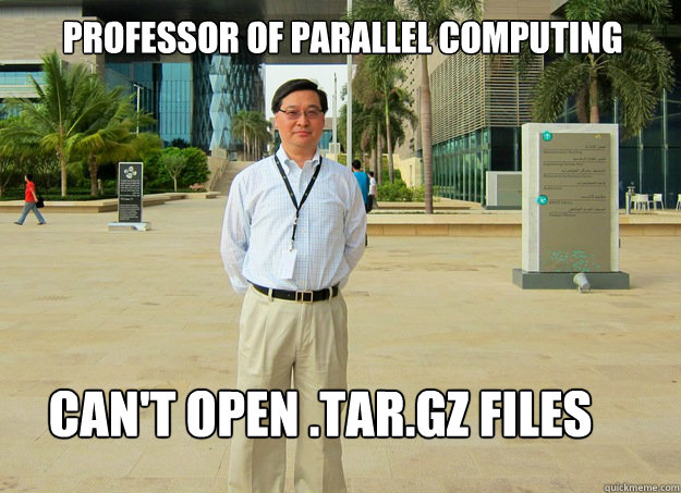 Professor Of Parallel Computing Can't open .tar.gz files - Professor Of Parallel Computing Can't open .tar.gz files  yuefan