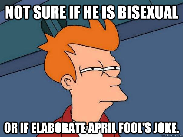 Not sure if he is bisexual Or if elaborate April fool's joke.  Futurama Fry
