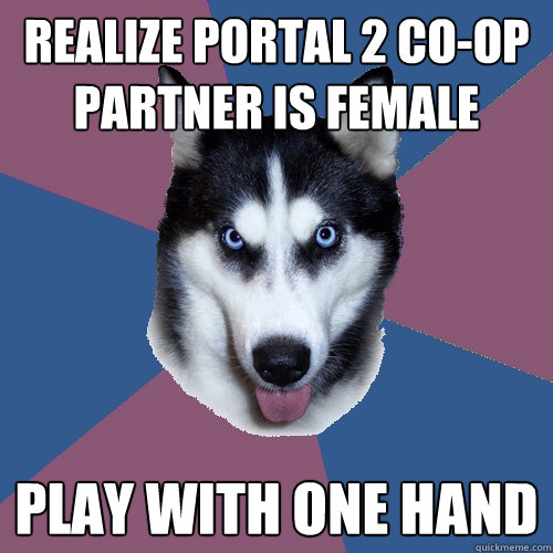 Realize Portal 2 Co-op Partner is Female Play with one hand  Creeper Canine