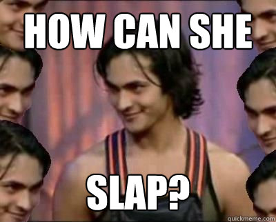 How Can she  slap?  
