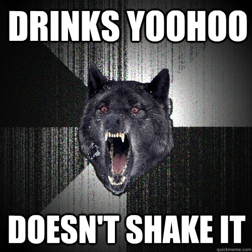 Drinks yoohoo Doesn't shake it - Drinks yoohoo Doesn't shake it  Insanity Wolf