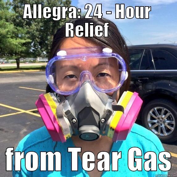 ALLEGRA: 24 - HOUR RELIEF   FROM TEAR GAS Misc