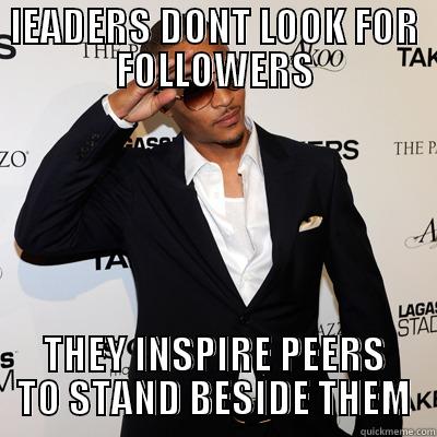 LEAD OR GET LEFT - LEADERS DONT LOOK FOR FOLLOWERS THEY INSPIRE PEERS TO STAND BESIDE THEM Misc