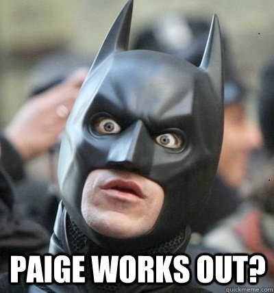  Paige works out?  Surprised Batman