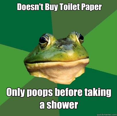 Doesn't Buy Toilet Paper Only poops before taking a shower  Foul Bachelor Frog