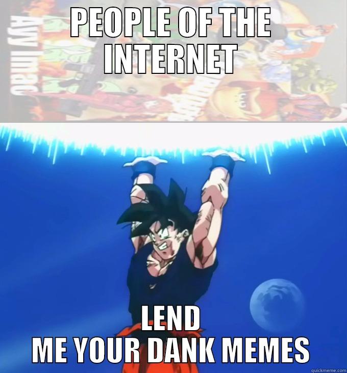 Goku's Super Dank Meme Bomb - PEOPLE OF THE INTERNET LEND ME YOUR DANK MEMES Misc