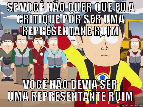 SE VOCÊ NÃO QUER QUE EU A CRITIQUE POR SER UMA REPRESENTANE RUIM VOCÊ NÃO DEVIA SER UMA REPRESENTANTE RUIM Captain Hindsight