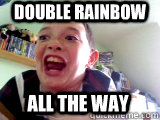 Double Rainbow ALL THE WAY  Double Rainbow