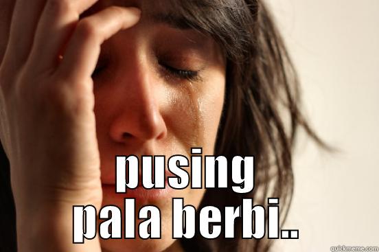  PUSING PALA BERBI.. First World Problems