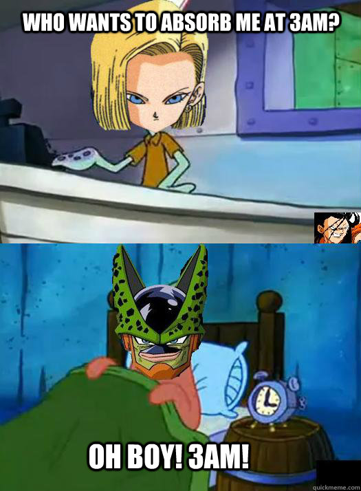 Who wants to absorb me at 3am? oh boy! 3am! - Who wants to absorb me at 3am? oh boy! 3am!  cell18
