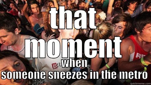 THAT MOMENT WHEN SOMEONE SNEEZES IN THE METRO Sudden Clarity Clarence