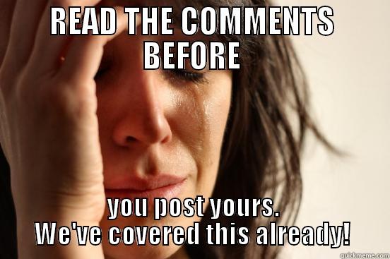READ THE COMMENTS BEFORE YOU POST YOURS. WE'VE COVERED THIS ALREADY! First World Problems