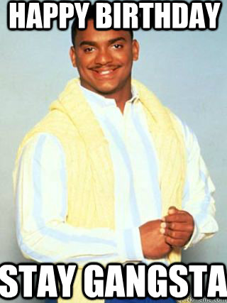 Happy Birthday Stay Gangsta - Happy Birthday Stay Gangsta  Carlton - Happy Brithday