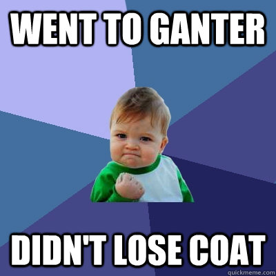 WENT TO GANTER DIDN'T LOSE COAT  Success Kid