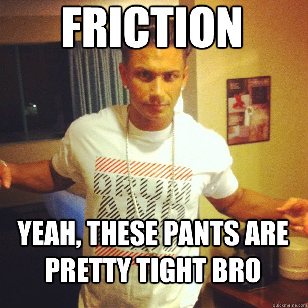 FRICTION YEAH, THESE PANTS ARE PRETTY TIGHT BRO  Drum and Bass DJ Pauly D
