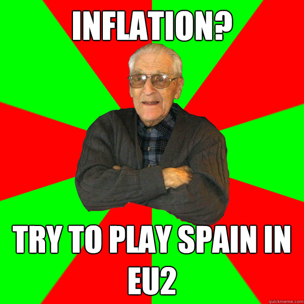 Inflation? Try to play Spain in EU2  Bachelor Grandpa