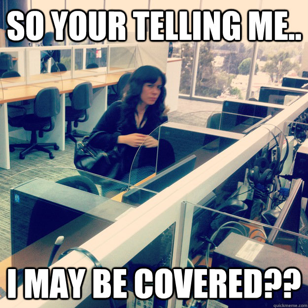 So your telling me.. I may be covered?? - So your telling me.. I may be covered??  Travel Insurance