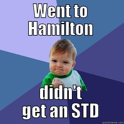 WENT TO HAMILTON DIDN'T GET AN STD Success Kid