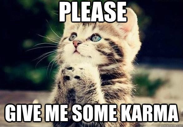 Please give me some karma - Please give me some karma  Misc