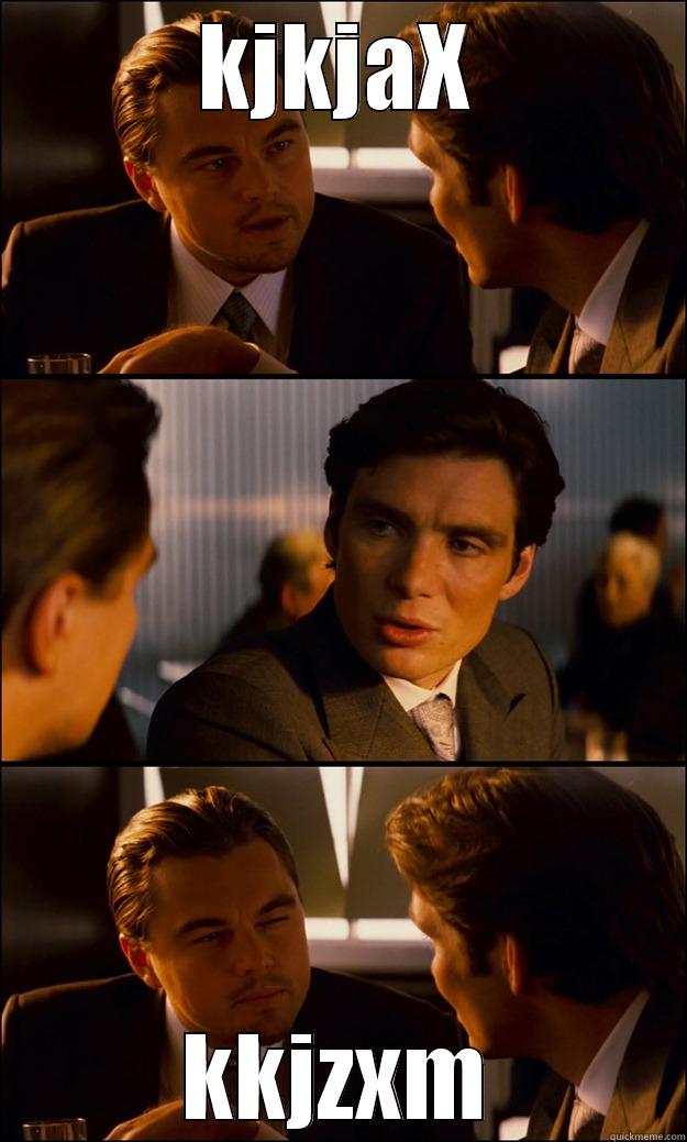 KJKJAX KKJZXM Inception
