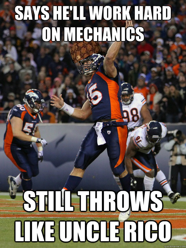 says he'll work hard on mechanics still throws like uncle rico - says he'll work hard on mechanics still throws like uncle rico  scumbag tebow